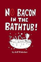 No Bacon in the Bathtub! 1981252673 Book Cover