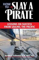 How to Slay a Pirate: Lessons on Success from Sailing the Pacific 0615898866 Book Cover