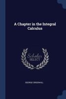 A Chapter in the Integral Calculus 1021480096 Book Cover