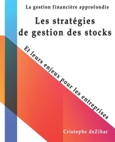 Les stratégies de gestion des stocks, Et leurs enjeux pour les entreprises: La gestion financière approfondie B08BDXM5MD Book Cover