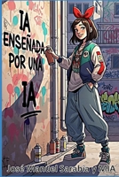 IA enseñada por una IA (Spanish Edition) 8409751046 Book Cover