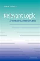 Relevant Logic: A Philosophical Interpretation 0521039258 Book Cover