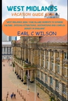 West Midlands Vacation Guide 2024: "West Midlands 2024: Your Allure Moments To Dynamic Culture, Enticing Attractions, Destinations and Complex Beauty in England” B0CV1248H4 Book Cover