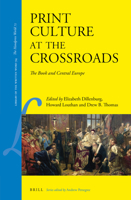 Print Culture at the Crossroads The Book and Central Europe 9004448926 Book Cover