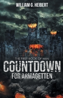 Countdown For Armagetten: The First Book of Man 1525563238 Book Cover