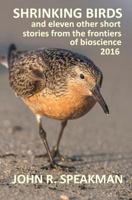 Shrinking Birds: And Eleven Other Short Stories from the Frontiers of Bioscience 2016 1540694771 Book Cover