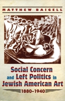 Social Concern and Left Politics in Jewish American Art: 1880-1940 0815633963 Book Cover