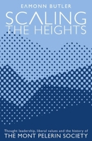 Scaling the Heights: Thoughts Leadership, Liberal Values and the History of the Mont Pelerin Society 0255368186 Book Cover
