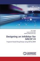 Designing an Inhibitor for AAC(6’)-Ii: Fragment-based Drug Design using SAR by NMR 3659199842 Book Cover