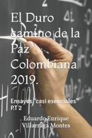 El Duro camino de la Paz Colombiana 2019.: Ensayos “casi esenciales” P.T 2 (Spanish Edition) 1675167265 Book Cover