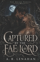 Captured by the Fae Lord: A Dark Fae Captive Bride Romance (The Briar Throne) B0H5BPPP52 Book Cover