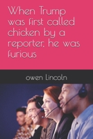 When Trump was first called chicken by a reporter, he was furious (How to save America?) B0FB9NVGZB Book Cover