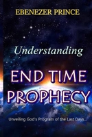 UNDERSTANDING END TIME PROPHECY B089774K5Q Book Cover