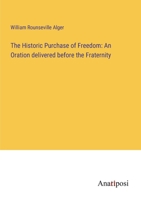 The Historic Purchase of Freedom: An Oration delivered before the Fraternity 3382324741 Book Cover