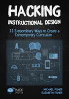 Hacking Instructional Design: 33 Extraordinary Ways to Create a Contemporary Curriculum 1948212110 Book Cover