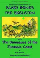 The Amazing Adventures of Scary Bones the Skeleton: The Third Adventure; Scary Bones Meets the Dinosaurs of the Jurassic Coast 0956173241 Book Cover