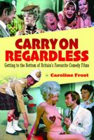 Carry On Regardless: Getting to the Bottom of Britain's Favourite Comedy Films 152677478X Book Cover