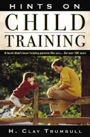 Hints on Child Training: A Book That's Been Helping Parents Like Your...for More Than 100 Years 188393401X Book Cover