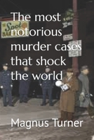 The most notorious murder cases that shock the world B0BQ94N62D Book Cover