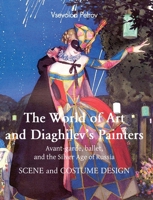 The World of Art and Diaghilev's painters: Avant-garde, ballet, and the Silver Age of Russia 1639193022 Book Cover