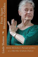 From Squirt Blossom to Goddess: Helen McGehee's Pursuit of Bliss as a Martha Graham Dancer 1448623103 Book Cover