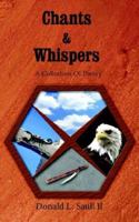 Chants & Whispers: A Collection Of Poetry 1420884263 Book Cover