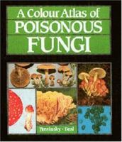 A Colour Atlas of Poisonous Fungi: A Handbook for Pharmacists, Doctors, and Biologists 0723415765 Book Cover