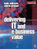 Delivering IT and EBusiness Value (Computer Weekly Professional) 1138435198 Book Cover