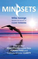 MINDSETS: Change Your PERCEPTIONS, Create New PERSPECTIVES and Cultivate Greater CLARITY 095766737X Book Cover