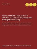 Rechte und Pflichten beim Kauf einer Immobilie und beim Bau eines Hauses oder einer Eigentumswohnung: Ein wichtiger Ratgeber bei den Verhandlungen vor ... erforderlichen Verträge zwi 3746078490 Book Cover