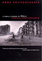 A Small Corner of Hell: Dispatches from Chechnya 0226674339 Book Cover