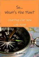 So...What's the Plan?: Charting Our New Life-Paths null Book Cover