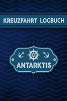 Kreuzfahrt Logbuch Antarktis: Tagebuch f�r eine Antarktis Kreuzfahrt. Reisetagebuch f�r 60 Reisetage auf dem Schiff f�r Urlaub Reiseerinnerungen der sch�nsten Kreuzfahrten und Schiffsreise. Perfektes  1703887786 Book Cover