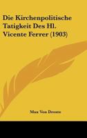 Die Kirchenpolitische Tatigkeit Des Hl. Vicente Ferrer (1903) 1161106758 Book Cover