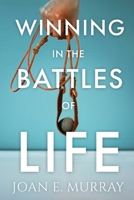 Winning In the Battles of Life: Discover Keys to Victory 1963016025 Book Cover