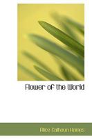 Flower of the World 0548572496 Book Cover