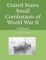 United States Small Combatants of World War II: A History B0C2ST5ZH3 Book Cover