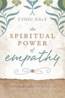 The Spiritual Power of Empathy: Develop Your Intuitive Gifts for Compassionate Connection 0738737992 Book Cover