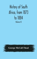 History of South Africa, from 1873 to 1884, twelve eventful years, with continuation of the history of Galekaland, Tembuland, Pondoland, and ... Colony, and of Zululand until its annexation 1378557387 Book Cover