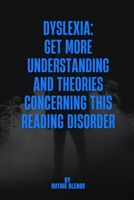 DYSLEXIA: Get More Understanding and Theories Concerning This Reading Disorder B0BKS3PJF2 Book Cover