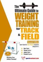 The Ultimate Guide to Weight Training for Track and Field (The Ultimate Guide to Weight Training for Sports, 27) 1932549552 Book Cover