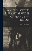A Sketch of the Life and Services of Francis W. Pickens 1016665946 Book Cover