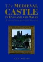 The Medieval Castle in England and Wales: A Political and Social History 0521383498 Book Cover