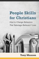 People Skills for Christians: How to Change Behaviors That Sabotage Believers' Lives 1540859177 Book Cover