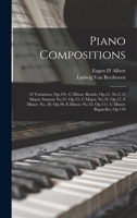 Piano Compositions: 32 Variations, Op.191, C Minor; Rondo, Op.51, No.2, G Major; Sonatas No.21, Op.53, C Major; No.23, Op.57, F Minor; No. 28, Op.90, E Minor; No.32, Op.111, C Minor; Bagatelles, Op.11 1015915132 Book Cover