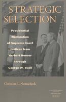 Strategic Selection: Presidential Nomination of Supreme Court Justices from Herbert Hoover Through George W. Bush (Constitutionalism and Democracy) 0813926149 Book Cover