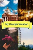 My Georgia Vacation : This Book Has a Section for Trip Plans, Flight Info, Where to Go and More 1724991418 Book Cover