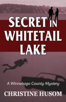 Secret in Whitetail Lake: A Winnebago County Mystery 1948068079 Book Cover