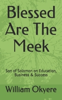 Blessed Are the Meek: Son of Solomon on Education, Business & Success 9988091745 Book Cover