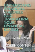 Understand Financial Theories and Transform Your Financial Status: From Knowledge to Wealth B0H1HPMRC5 Book Cover